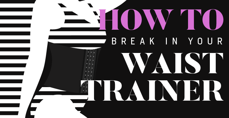 How to Break in your Waist Trainer - Infographic